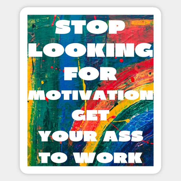 Stop looking for motivation Sticker by IOANNISSKEVAS